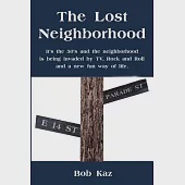 The Lost Neighborhood: It’s the 50’s and the Neighborhood Is Being Invaded by Tv, Rock and Roll and a New Fun Way of Life