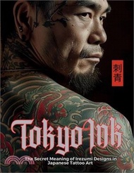 1886.Tokyo Ink The Secret Meaning of Irezumi Designs in Japanese Tattoo Art: The Perfect Reference Book for Body Art Professionals and Enthusiasts.