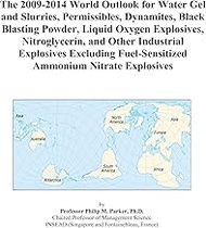 The 2009-2014 World Outlook for Water Gel and Slurries, Permissibles, Dynamites, Black Blasting Powd