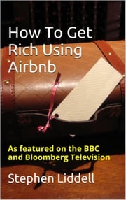 How To Get Rich Using Airbnb Stephen Liddell