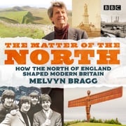 The Matter of the North Melvyn Bragg