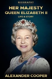 Her Majesty, Queen Elizabeth II Biography Alexander Cooper