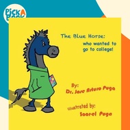 The Blue Horse Who Wanted to Go to College by Dr Jose Arturo Puga (paperback)