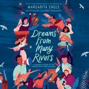 Dreams from Many Rivers Margarita Engle