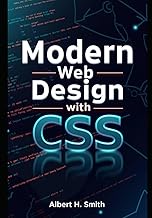 Modern Web Design with CSS: Master Responsive Design, Flexbox, Grid Systems, UI Styling, and Essenti