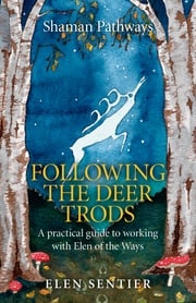 Shaman Pathways - Following the Deer Trods Elen Sentier