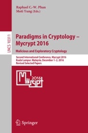Paradigms in Cryptology – Mycrypt 2016. Malicious and Exploratory Cryptology Raphaël C.-W. Phan