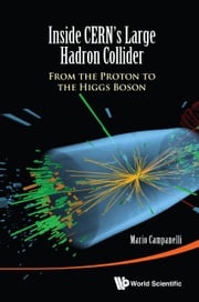 Inside Cern's Large Hadron Collider: From The Proton To The Higgs Boson Mario Campanelli