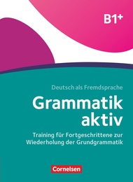 Grammatik aktiv: Ubungsbuch B1+