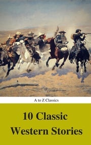 10 Classic Western Stories (Best Navigation, Active TOC) (A to Z Classics) Andy Adams