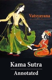 Kama Sutra - Annotated (The original english translation by Sir Richard Francis Burton) Richard Francis Burton