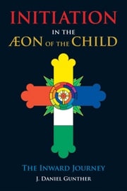Initiation in the Aeon of the Child J. Daniel Gunther