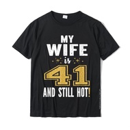 My Wife Is 41 And Still Hot 41st Birthday Gift For Her T-Shirt Tees Brand New Classic Cotton Men Tsh