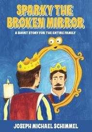 Sparky the Broken Mirror: A Short Story for the Entire Family Sparky the Broken Mirror: A Short Stor