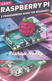 Easy Raspberry Pi 5 Programming Guide for Beginners Bishop Nelly