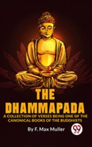 The Dhammapada A Collection Of Verses Being One Of The Canonical Books Of The Buddhists F. Max Muller