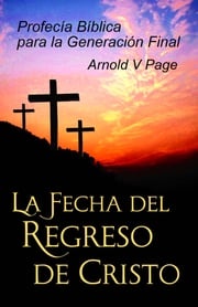 La Fecha del Regreso de Cristo Arnold V Page