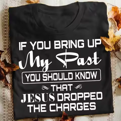If You Bring Up My Past You Should Kno That Jesus Dropped The Charges Christian Gold T Shirt Men and