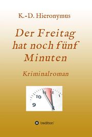 Der Freitag hat noch fünf Minuten K.-D. Hieronymus