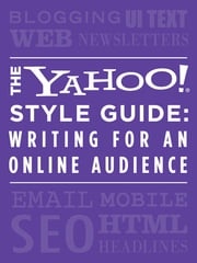 The Yahoo! Style Guide: Writing for an Online Audience Yahoo!