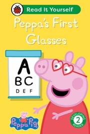 Peppa Pig Peppa's First Glasses: Read It Yourself - Level 2 Developing Reader Ladybird