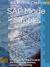 SAP Made Simple: A Practical, End-to-End Guide to SAP S/4HANA for Business, Careers, and Consulting