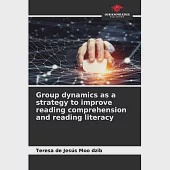 Group dynamics as a strategy to improve reading comprehension and reading literacy