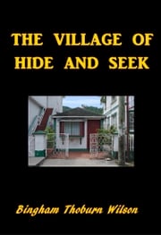 The Village of Hide and Seek Bingham Thoburn Wilson