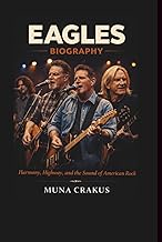 EAGLES BAND MUSIC BIOGRAPHY: Harmony, Highway, and the Sound of American Rock