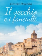 Il vecchio e i fanciulli Grazia Deledda