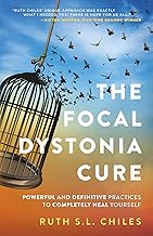 The Focal Dystonia Cure: Powerful and Definitive Practices to Completely Heal Yourself