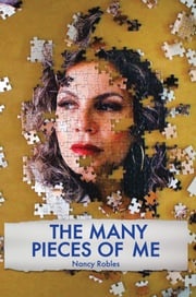 The Many Pieces of Me Nancy Robles