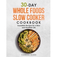 30 day whole foods slow cooker cookbook irresistible recipes for a new and healthier life Olsen, Van