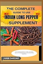 THE COMPLETE GUIDE TO USE INDIAN LONG PEPPER SUPPLEMENT: "Your Complete Handbook to Indian Long Pepp