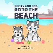 Rocky and Dog Go To The Beach Stephen Stratford