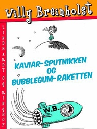 Kaviar-sputnikken og Bubblegum-raketten【電子書籍】[ Willy Breinholst ]