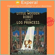 The Little Wooden Robot and the Log Princess - Winner of Foyles Children's Book of  by Tom Gauld (UK