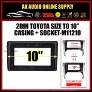 7” inch Toyota Size Convert to Android 10" inch Casing  -M11210(NO SOCKET)