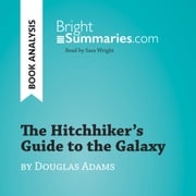 The Hitchhiker's Guide to the Galaxy by Douglas Adams (Book Analysis) Bright Summaries