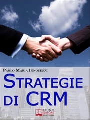 Strategie di CRM. Costruisci la Relazione con il Cliente e Incrementa il tuo Business. (Ebook Italiano - Anteprima Gratis) Paolo Maria Innocenzi