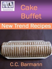 Tastelishes Cake Buffet: New Trend Recipes C.C. Barmann