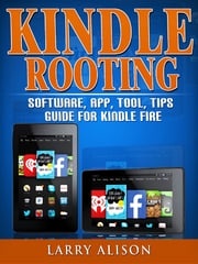 Kindle Rooting Software, App, Tool, Tips Guide for Kindle Fire Larry Alison