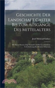 Geschichte Der Landschaft Gaster Bis Zum Ausgange Des Mittelalters: Mit Einem Excurs; Gilg Tschudi U