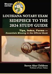 Louisiana Notary Exam Sidepiece to the 2024 Study Guide: Tips, Index, Forms—Essentials Missing in the Official Book Steven Alan Childress