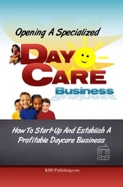 Opening A Specialized Daycare Business KMS Publishing