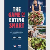 The Game of Eating Smart: Nourishing Recipes for Peak Performance Inspired by Mlb Superstars: A Cookbook