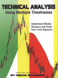 Technical Analysis Using Multiple Timeframes: understand Market Structure And Profit From Trend Alig