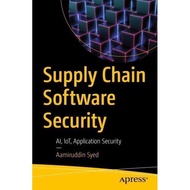 Security Software Chain Supply Book: Ai, Iot, and Application Security