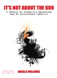 65143.It's Not About the Goo ― A Memoir of Cosmetics Obsession and My Discovered Identity