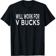 Will Work For V-Bucks Design Funny Gamer Men  Gift T-Shirt